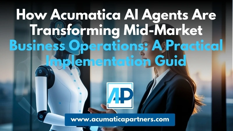 How Acumatica AI Agents Are Transforming Mid-Market Business Operations: A Practical Implementation Guide